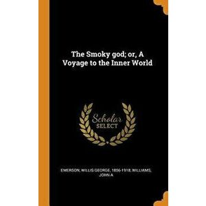 The Smoky God; Or, a Voyage to the Inner World, Hardcover - Willis George 1856-1918 Emerson imagine