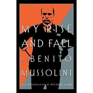 My Rise and Fall, Paperback - Benito Mussolini imagine