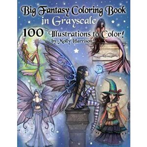 Big Fantasy Coloring Book in Grayscale - 100 Illustrations to Color by Molly Harrison: Grayscale Adult Coloring Book featuring Fairies, Mermaids, Witc imagine
