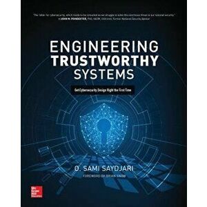 Engineering Trustworthy Systems: Get Cybersecurity Design Right the First Time, Paperback - O. Sami Saydjari imagine