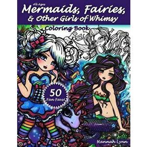 Mermaids, Fairies, & Other Girls of Whimsy Coloring Book: 50 Fan Favs, Paperback - Hannah Lynn imagine