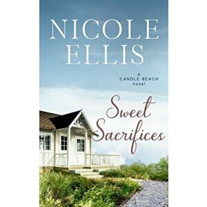 Sweet Sacrifices: A Candle Beach Novel, Paperback - Nicole Ellis imagine