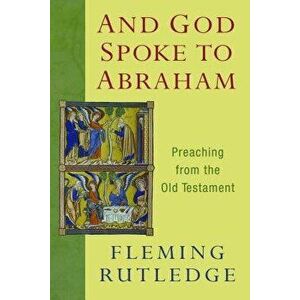 And God Spoke to Abraham: Preaching from the Old Testament, Paperback - Fleming Rutledge imagine