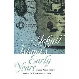 Jekyll Island's Early Years: From Prehistory Through Reconstruction, Paperback - June Hall McCash imagine