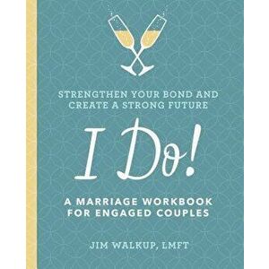 I Do!: A Marriage Workbook for Engaged Couples, Paperback - Jim, Lmft Walkup imagine
