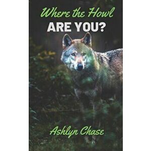 Where the Howl Are You?, Paperback - Ashlyn Chase imagine