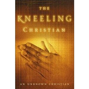 The Kneeling Christian, Paperback imagine