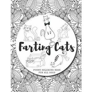 Farting Cats Coloring Book: Funny Feline Farting Animals Coloring Book For Cat Lovers Of All Ages, Paperback - Zozo&me Coloring Books imagine