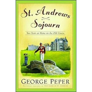 St. Andrews Sojourn: St. Andrews Sojourn, Paperback - George Peper imagine