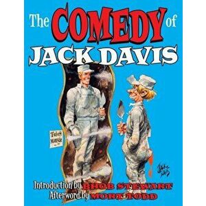 The Comedy Of Jack Davis: Introduction by Bhob Stewart Afterword by Mort Todd, Paperback - Mort Todd imagine