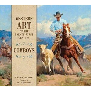 Western Art of the Twenty-First Century: Cowboys, Hardcover - E. Ashley Rooney imagine