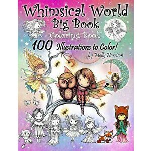 Whimsical World Big Book Coloring Book 100 Illustrations to Color by Molly Harrison: Adorable Fairies, Mermaids, Witches, Angels, Mythical Creatures, , imagine