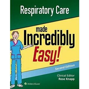 Respiratory Care Made Incredibly Easy, Paperback - Rose Knapp imagine