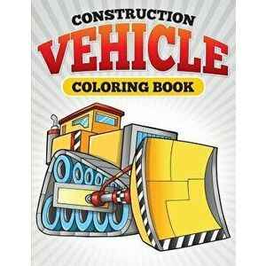 Construction Vehicle Coloring Book, Paperback - Julie Little imagine