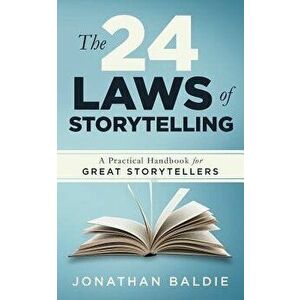 The 24 Laws of Storytelling: A Practical Handbook for Great Storytellers, Paperback - Jonathan Baldie imagine