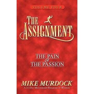 The Assignment Vol 4: The Pain & the Passion, Paperback - Mike Murdoch imagine