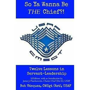 So YA Wanna Be the Chief?!: Twelve Lessons in Servant-Leadership - Bob Vasquez imagine
