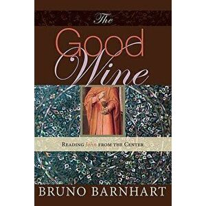 The Good Wine, Paperback - Bruno Barnhart imagine