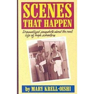 Scenes That Happen: Dramatized Snapshots about the Real Life of High School Students, Paperback - Mary Krell-Oishi imagine