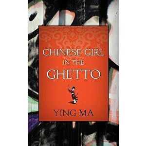 Chinese Girl in the Ghetto, Paperback - Ying Ma imagine