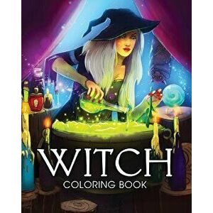 Witch Coloring Book: A Coloring Book for Adults Featuring Beautiful Witches, Magical Potions, and Spellbinding Ritual Scenes, Paperback - Coloring Boo imagine