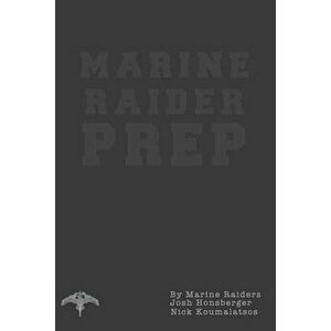 Marine Raider Prep: 12 Week Marine Raider Prep Guide, Paperback - Josh Honsberger imagine