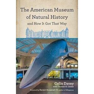 The American Museum of Natural History and How It Got That Way, Hardcover - Colin Davey imagine