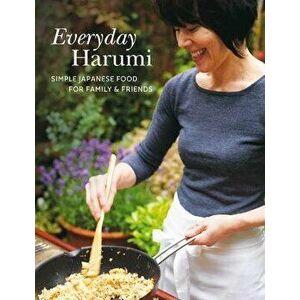 Everyday Harumi: Simple Japanese Food for Family and Friends, Hardcover - Harumi Kurihara imagine