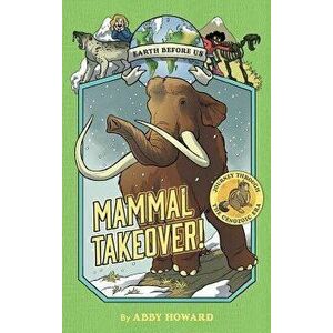 Mammal Takeover! (Earth Before Us #3): Journey Through the Cenozoic Era, Hardcover - Abby Howard imagine