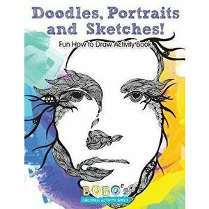 Doodles, Portraits and Sketches! Fun How to Draw Activity Book, Paperback - Bobo's Children Activity Books imagine