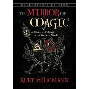 The Mirror of Magic: A History of Magic in the Western World, Hardcover - Kurt Seligmann imagine