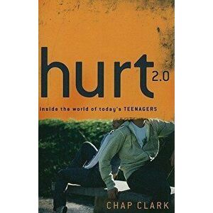 Hurt 2.0: Inside the World of Today's Teenagers, Paperback - Chap Clark imagine