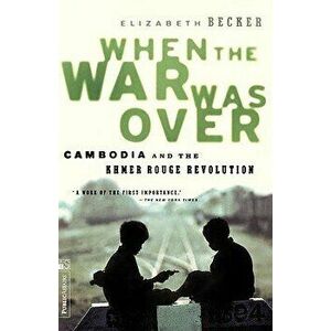 When the War Was Over: Cambodia and the Khmer Rouge Revolution, Revised Edition, Paperback - Elizabeth Becker imagine