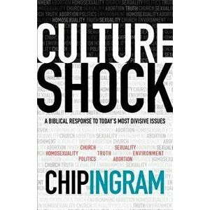 Culture Shock: A Biblical Response to Today's Most Divisive Issues, Paperback - Chip Ingram imagine
