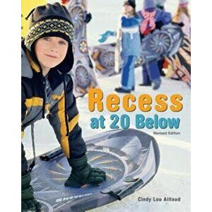 Recess at 20 Below, Revised Edition, Paperback - Cindy Lou Aillaud imagine