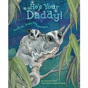 He's Your Daddy: Ducklings, Joeys, Kits, and More, Paperback - Charline imagine
