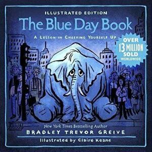 The Blue Day Book Illustrated Edition: A Lesson in Cheering Yourself Up, Hardcover - Bradley Trevor Greive imagine
