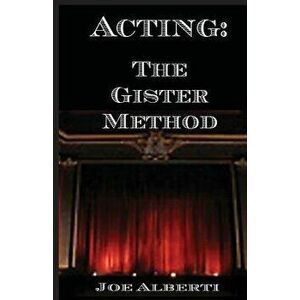 Acting: The Gister Method, Paperback - Joe Alberti imagine
