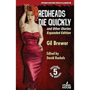 Redheads Die Quickly and Other Stories: Expanded Edition, Paperback - Gil Brewer imagine