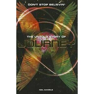 Journey: Don't Stop Believin' - The Untold Story, Paperback - Neil Daniels imagine