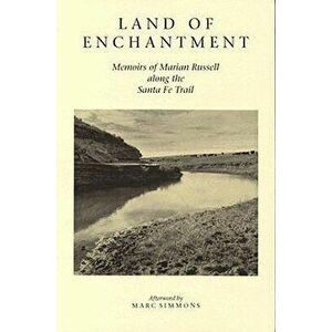 Land of Enchantment: Memoirs of Marian Russell Along the Santa Fe Trail, Paperback - Marian Russell imagine