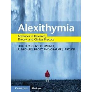 Alexithymia: Advances in Research, Theory, and Clinical Practice, Hardcover - Olivier Luminet imagine