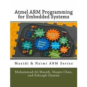 Atmel Arm Programming for Embedded Systems, Paperback - Muhammad Ali Mazidi imagine