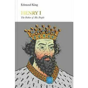Henry I (Penguin Monarchs): The Father of His People, Hardcover - Edmund King imagine