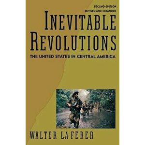 Inevitable Revolutions: The United States in Central America, Paperback - Walter LaFeber imagine