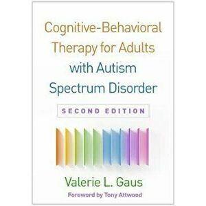 Cognitive-Behavioral Therapy for Adults with Autism Spectrum Disorder, Second Edition, Hardcover - Valerie L. Gaus imagine