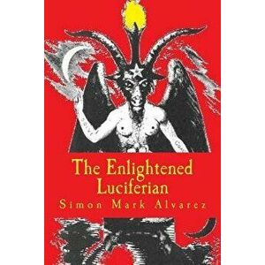 The Enlightened Luciferian, Paperback - Simon Mark Alvarez imagine
