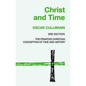 Christ and Time, 3rd Edition, Paperback - Oscar Cullmann imagine