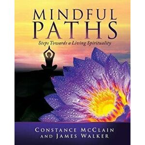 Mindful Paths: Steps Towards a Living Spirituality, Paperback - Constance McClain imagine