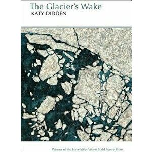 The Glacier's Wake, Paperback - Katy Didden imagine